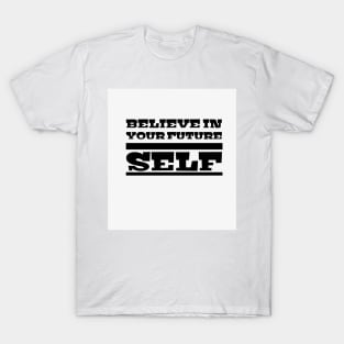 Believe in your future self T-Shirt